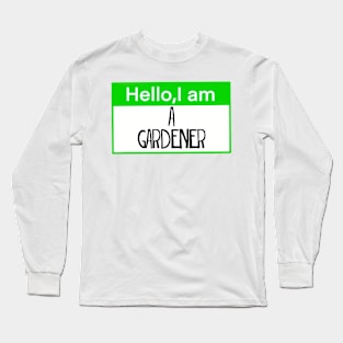 Hello, I am a gardener Long Sleeve T-Shirt